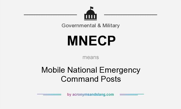 What does MNECP mean? It stands for Mobile National Emergency Command Posts