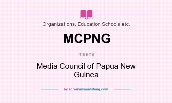 What does MCPNG mean? It stands for Media Council of Papua New Guinea