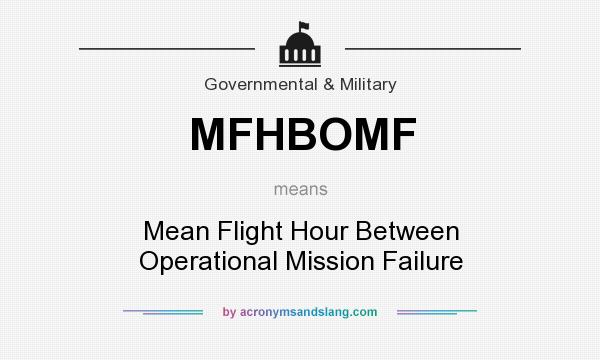 What does MFHBOMF mean? It stands for Mean Flight Hour Between Operational Mission Failure