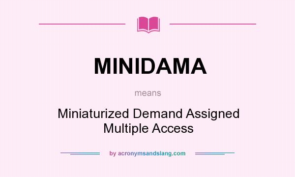 What does MINIDAMA mean? It stands for Miniaturized Demand Assigned Multiple Access