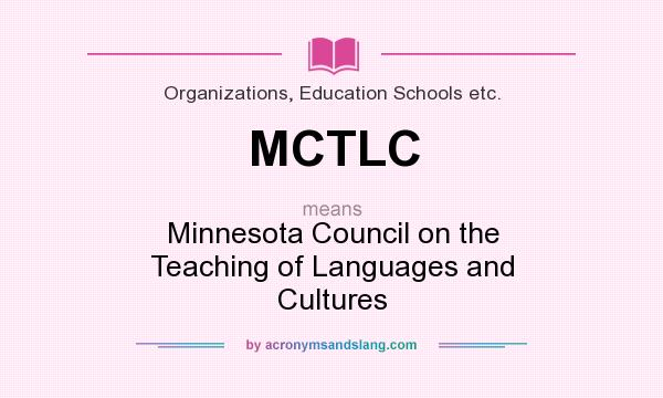 What does MCTLC mean? It stands for Minnesota Council on the Teaching of Languages and Cultures