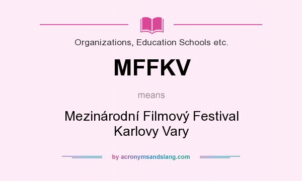 What does MFFKV mean? It stands for Mezinárodní Filmový Festival Karlovy Vary