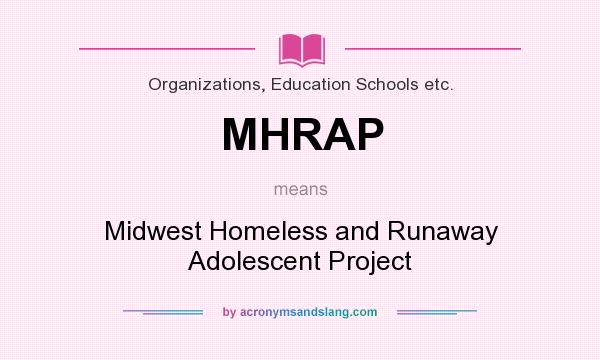 What does MHRAP mean? It stands for Midwest Homeless and Runaway Adolescent Project