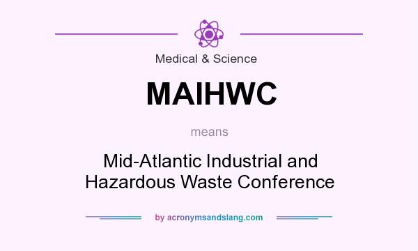 What does MAIHWC mean? It stands for Mid-Atlantic Industrial and Hazardous Waste Conference