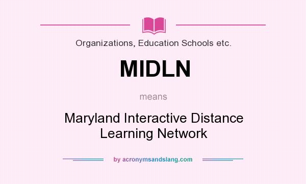What does MIDLN mean? It stands for Maryland Interactive Distance Learning Network