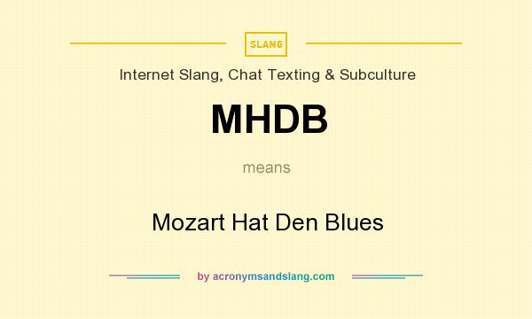 What does MHDB mean? It stands for Mozart Hat Den Blues