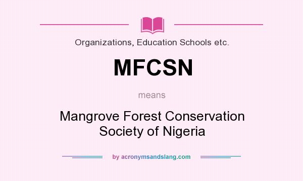 What does MFCSN mean? It stands for Mangrove Forest Conservation Society of Nigeria