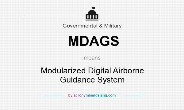 What does MDAGS mean? It stands for Modularized Digital Airborne Guidance System
