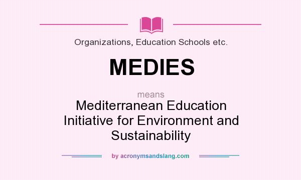 What does MEDIES mean? It stands for Mediterranean Education Initiative for Environment and Sustainability
