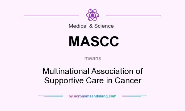 What does MASCC mean? It stands for Multinational Association of Supportive Care in Cancer