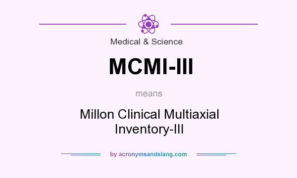 What does MCMI-III mean? It stands for Millon Clinical Multiaxial Inventory-III