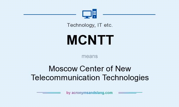 What does MCNTT mean? It stands for Moscow Center of New Telecommunication Technologies