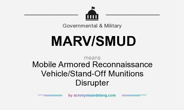 What does MARV/SMUD mean? It stands for Mobile Armored Reconnaissance Vehicle/Stand-Off Munitions Disrupter