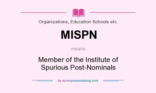 What does MISPN mean? It stands for Member of the Institute of Spurious Post-Nominals