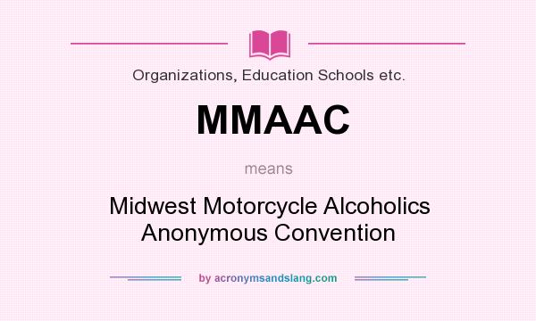 What does MMAAC mean? It stands for Midwest Motorcycle Alcoholics Anonymous Convention