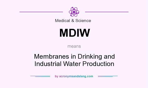 What does MDIW mean? It stands for Membranes in Drinking and Industrial Water Production