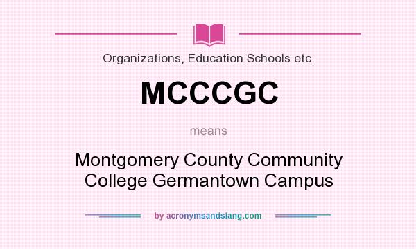 What does MCCCGC mean? It stands for Montgomery County Community College Germantown Campus