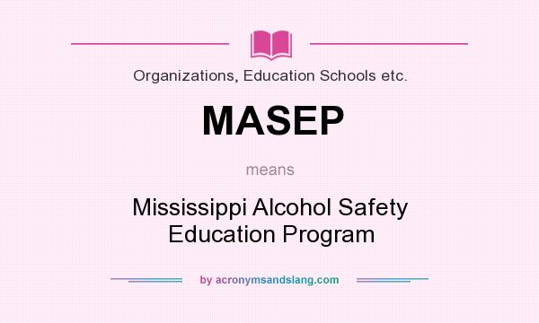 What does MASEP mean? It stands for Mississippi Alcohol Safety Education Program