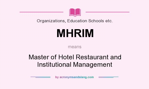 What does MHRIM mean? It stands for Master of Hotel Restaurant and Institutional Management