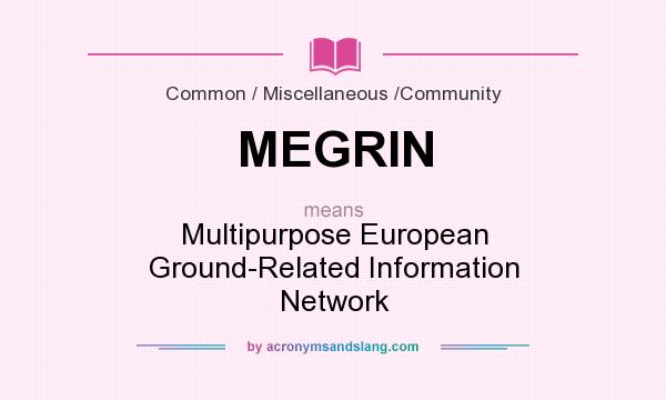 What does MEGRIN mean? It stands for Multipurpose European Ground-Related Information Network