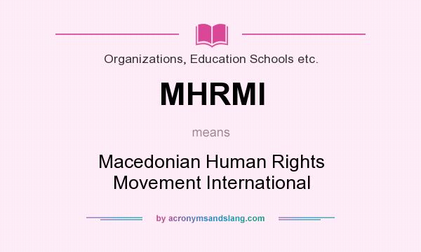 What does MHRMI mean? It stands for Macedonian Human Rights Movement International