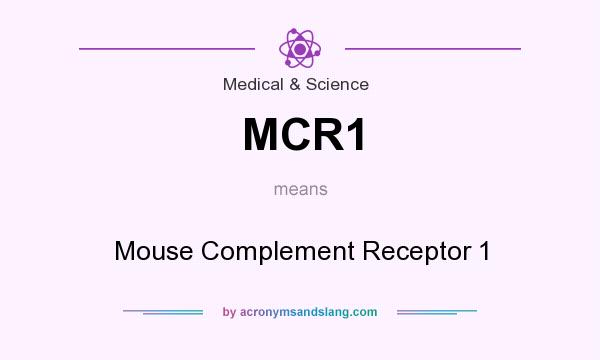 What does MCR1 mean? It stands for Mouse Complement Receptor 1