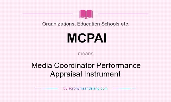 What does MCPAI mean? It stands for Media Coordinator Performance Appraisal Instrument