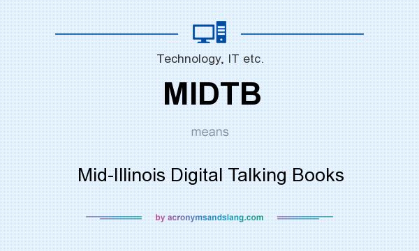 What does MIDTB mean? It stands for Mid-Illinois Digital Talking Books