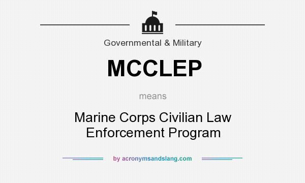 What does MCCLEP mean? It stands for Marine Corps Civilian Law Enforcement Program