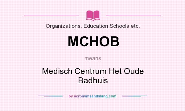 What does MCHOB mean? It stands for Medisch Centrum Het Oude Badhuis