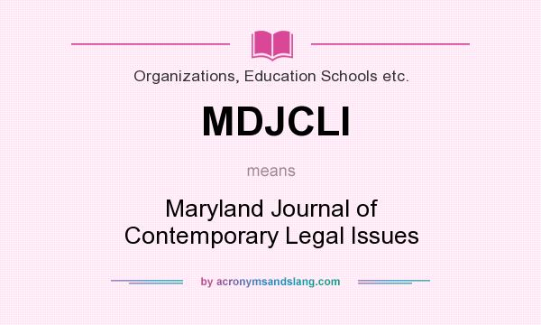 What does MDJCLI mean? It stands for Maryland Journal of Contemporary Legal Issues
