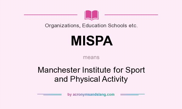 What does MISPA mean? It stands for Manchester Institute for Sport and Physical Activity