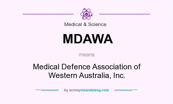What does MDAWA mean? It stands for Medical Defence Association of Western Australia, Inc.