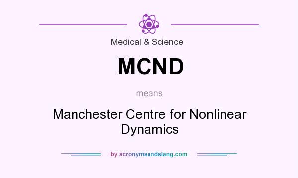 What does MCND mean? It stands for Manchester Centre for Nonlinear Dynamics