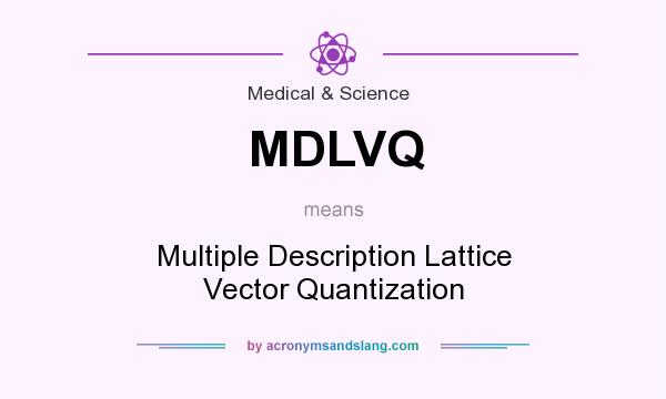 What does MDLVQ mean? It stands for Multiple Description Lattice Vector Quantization
