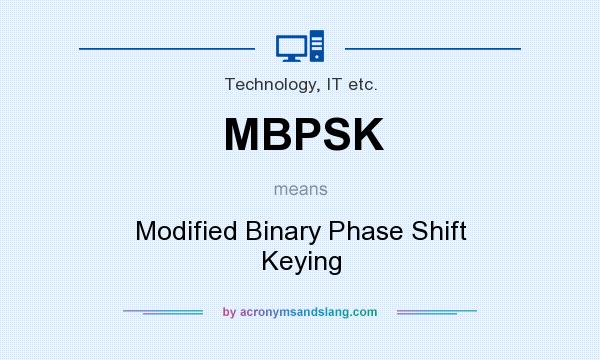 What does MBPSK mean? It stands for Modified Binary Phase Shift Keying