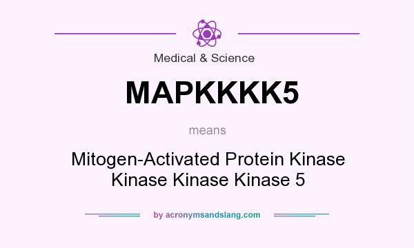 What does MAPKKKK5 mean? It stands for Mitogen-Activated Protein Kinase Kinase Kinase Kinase 5
