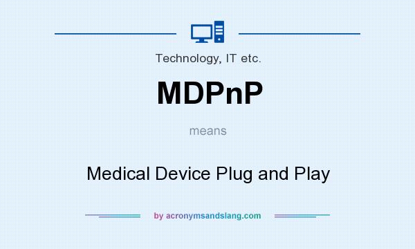 What does MDPnP mean? It stands for Medical Device Plug and Play