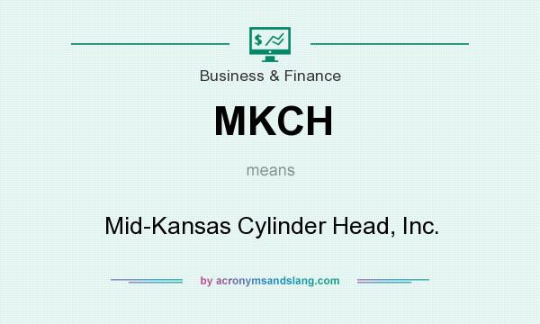 What does MKCH mean? It stands for Mid-Kansas Cylinder Head, Inc.