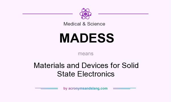 What does MADESS mean? It stands for Materials and Devices for Solid State Electronics