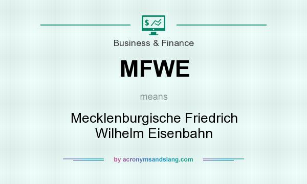 What does MFWE mean? It stands for Mecklenburgische Friedrich Wilhelm Eisenbahn