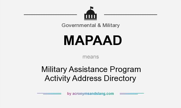 What does MAPAAD mean? It stands for Military Assistance Program Activity Address Directory