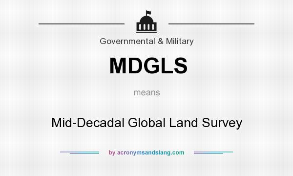 What does MDGLS mean? It stands for Mid-Decadal Global Land Survey