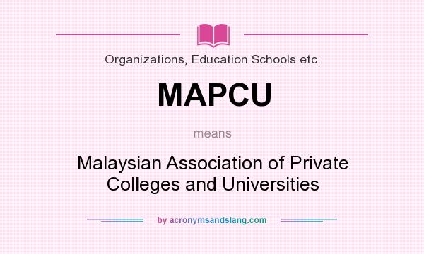 What does MAPCU mean? It stands for Malaysian Association of Private Colleges and Universities
