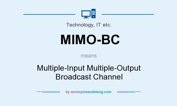 What does MIMO-BC mean? It stands for Multiple-Input Multiple-Output Broadcast Channel