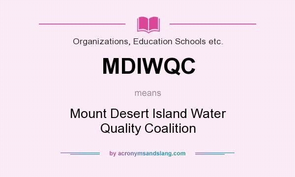 What does MDIWQC mean? It stands for Mount Desert Island Water Quality Coalition