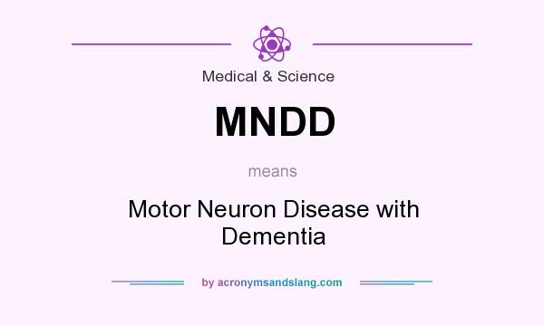 What does MNDD mean? It stands for Motor Neuron Disease with Dementia