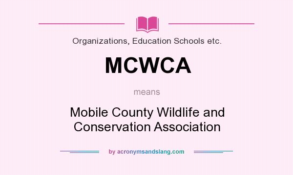 What does MCWCA mean? It stands for Mobile County Wildlife and Conservation Association