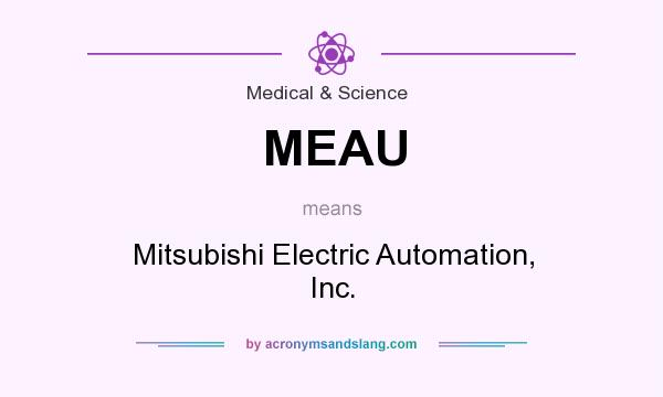 What does MEAU mean? It stands for Mitsubishi Electric Automation, Inc.