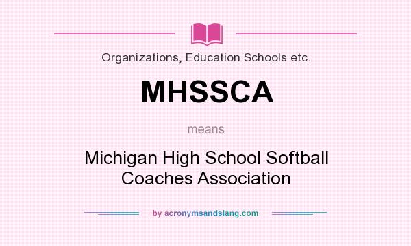 What does MHSSCA mean? It stands for Michigan High School Softball Coaches Association